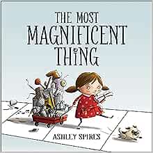 The most magnificent thing book for 7 year olds